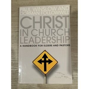 Christ in Church Leadership : A Handbook for Elders and Pastors by Dorman...